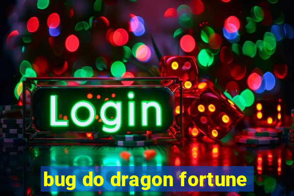 bug do dragon fortune